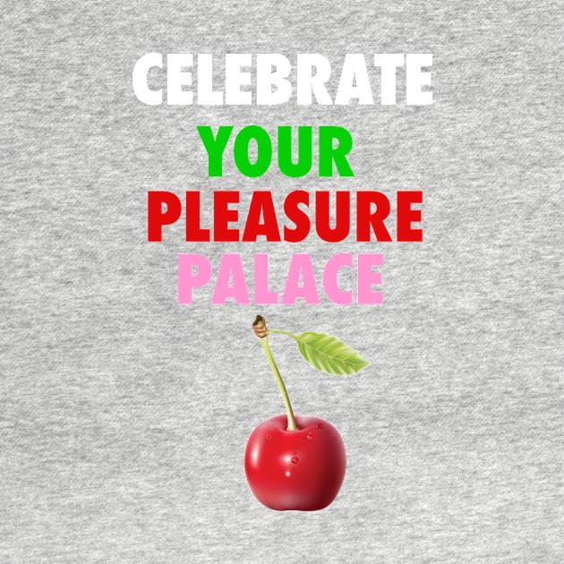 Celebrate your pleasure Palace by Diversions pop culture designs